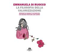 La filosofia della valorizzazione. Imparare ad amarsi è un eserci