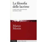 La filosofia delle lacrime. Il pianto nella cultura francese da Cartesio a Sade