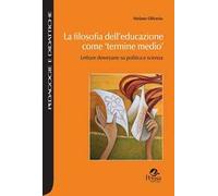 La filosofia dell'educazione come «termine medio». Letture deweyane su politica e scienza