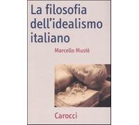 La filosofia dell'idealismo italiano - Mustè Marcello
