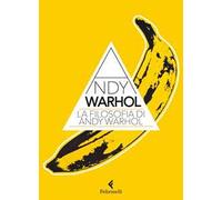 La filosofia di Andy Warhol. Da A a B e viceversa