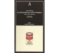La filosofia di Andy Warhol da A a B e viceversa