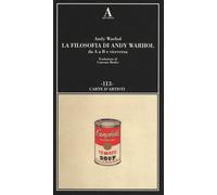 La filosofia di Andy Warhol da A a B e viceversa - Warhol Andy