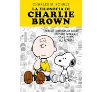 La filosofia di Charlie Brown. Perché non posso avere un cane normale come tutti gli altri?