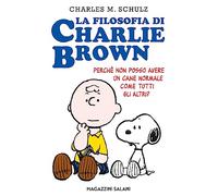 La filosofia di Charlie Brown. Perché non posso avere un cane normale come tutti gli altri?