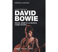 La filosofia di David Bowie. Wilde, Kemp e la musica come teatro