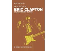 La filosofia di Eric Clapton. Il blues come sapere dell'anima