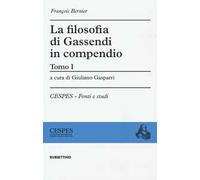 La filosofia di Gassendi in compendio. Vol. 1