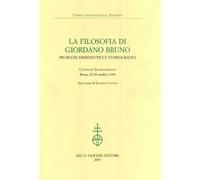 La filosofia di Giordano Bruno. Problemi ermeneutici e storiografici. Atti del Convegno internazionale (Roma, 23-24 ottobre 1998)