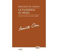 La filosofia di Hegel. Ciò che è vivo e ciò che è morto