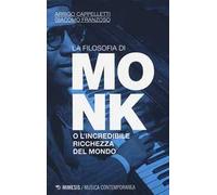 La filosofia di Monk o l'incredibile ricchezza del mondo