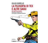La filosofia di Tex e altri saggi. Dal fumetto alla scienza