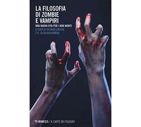La filosofia di zombie e vampiri. Una nuova vita per i non morti