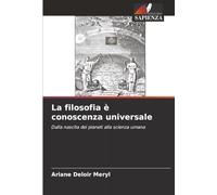 La filosofia è conoscenza universale: Dalla nascita dei pianeti alla scienza umana