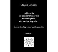 La filosofia e il pensiero filosofico nelle biografie dei suoi protagonisti. Vol