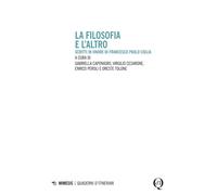 La filosofia e l'altro. Scritti in onore di Francesco Paolo Ciglia - [Mimesis]