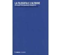 La filosofia e l'altrove. «Festschrift» per Giangiorgio Pasqualotto