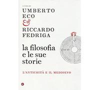 Filosofia E Le Sue Storie. L'Antichità E Il Medioevo - - 2014