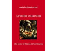 La filosofia e l'esperienza. Atto terzo: la filosofia contemporanea
