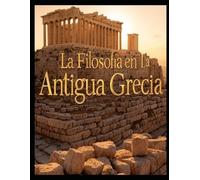 La Filosofía en la Antigua Grecia: Historia y legado de las escuelas filosóficas griegas