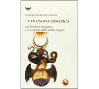 La filosofia ermetica. Un percorso iniziatico alla scoperta delle nostre origini