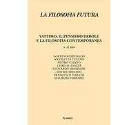 La filosofia futura (2024). Vol. 22: Vattimo, il pensiero debole e la filosofia contemporanea