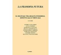 La filosofia futura. Il digitale tra realtà possibile, effettuale e virtuale (2022) (Vol. 19)