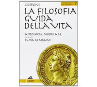 La filosofia guida della vita. Antologia modulare. Per le Scuole superiori