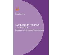 La filosofia italiana e la scuola. Democrazia, inclusione, plurilinguismo. Nuova ediz.