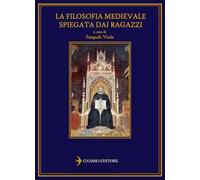 La filosofia medievale spiegata dai ragazzi. Nuova ediz.