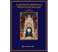 La filosofia medievale spiegata dai ragazzi. Nuova ediz.