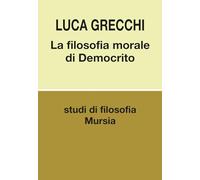 La filosofia morale di Democrito