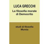 La filosofia morale di Democrito