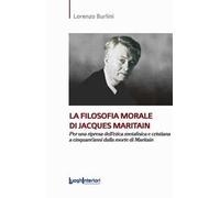 La filosofia morale di Jacques Maritain. Per una ripresa dell'etica metafisica e cristiana a cinquant'anni dalla morte di Maritain