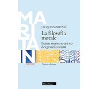La filosofia morale. Esame storico e critico dei grandi sistemi. Nuova ediz.