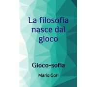 La filosofia nasce dal gioco: Gioco-sofia