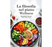 La filosofia nel piatto Wellness: Una guida alla cucina sana e consapevole