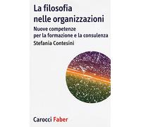 La filosofia nelle organizzazioni. Nuove competenze per la formazione e la consulenza