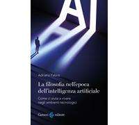 La filosofia nell'epoca dell'intelligenza artificiale. Come ci aiuta a vivere in ambienti tecnologici