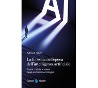 La filosofia nell'epoca dell'intelligenza artificiale. Come ci aiuta a vivere in ambienti tecnologici