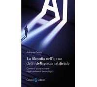 La filosofia nell'epoca dell'intelligenza artificiale. Come ci aiuta a vivere in ambienti tecnologici