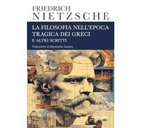 La filosofia nell'epoca tragica dei greci e altri scritti