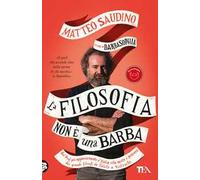 La filosofia non è una barba. Dal prof più appassionante d'Italia vita, morte e pensiero dei grandi filosofi da Talete a Nietzsche