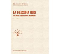 La filosofia oggi. Tra antiche teoresi e nuove declinazioni - Cardullo R. ...