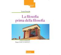 La filosofia prima della filosofia. Creta, XX secolo a. C. Magna Grecia, V...