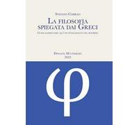 La filosofia spiegata dai greci. Guida elementare all'uso intelligente del pensiero