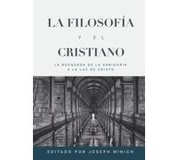 La Filosofia y el Cristiano: La busqueda de la sabiduría a la luz de Cristo - N
