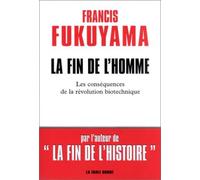 La Fin De L'Homme. Les Consequences De La Revolution Biotechnique: Les conséquences de la révolution biotechnique