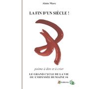 LA FIN D'UN SIÈCLE !: Le Grand cycle de la vie ou l'odyssée humaine
