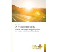 LA FINANCE SELON DIEU: Sagesse, Discipline et Bénédictions pour une marche paisible vers l'Abondance